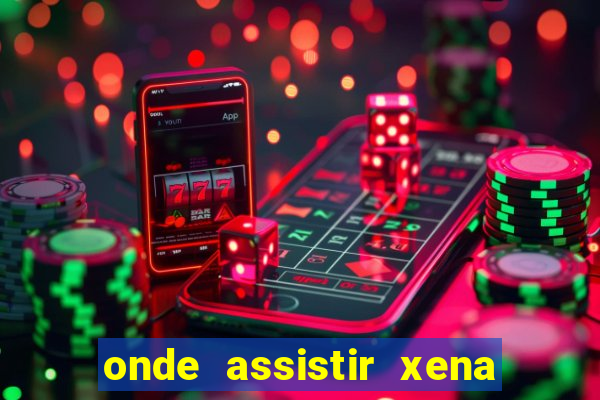 onde assistir xena a princesa guerreira